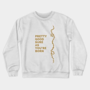 Sure as you're born Crewneck Sweatshirt